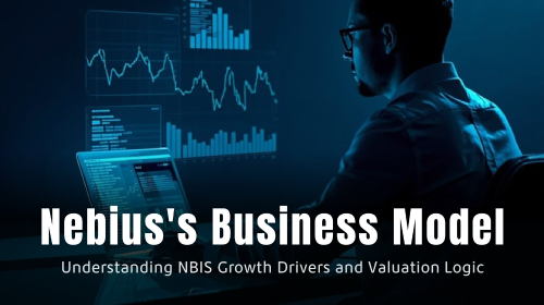 Nebius 的商业模式如何影响股价?解析 NBIS 的增长逻辑与估值驱动因素