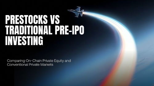 PreStocks 与传统 Pre-IPO 投资有什么区别?链上私募股权与传统股权市场全面比较
