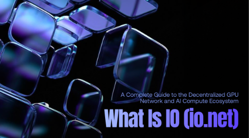 什么是 IO(io.net)?全面了解去中心化 GPU 网络与 AI 算力生态