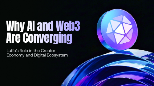 AI 与 Web3 为何正在融合? Luffa 在创作者经济与数位生态中的角色