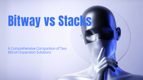Bitway 与 Stacks 有什么区别？两种比特币扩展方案全面比较