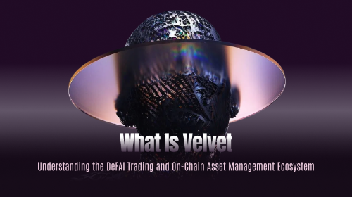 什么是 Velvet?一文读懂 DeFAI 交易与链上资产管理生态