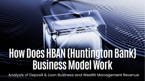 HBAN(亨廷顿银行)的商业模式如何运作?存贷业务与财富管理收入解析