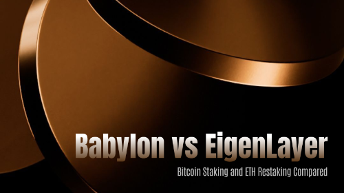 Babylon 与 EigenLayer 有什么区别?Bitcoin Staking 与 ETH Restaking 全面对比