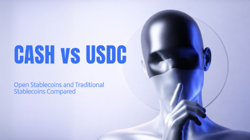 CASH 与 USDC 有什么区别?开放式稳定币与传统稳定币全面比较