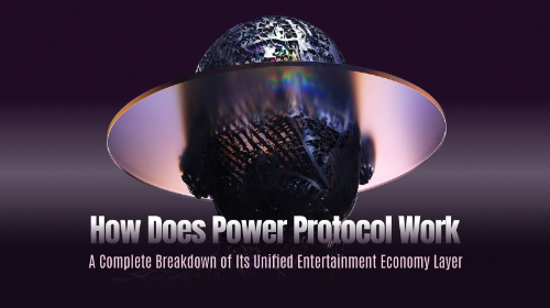 Power Protocol 是如何运作的?统一娱乐经济层完整流程解析