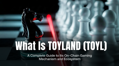 什么是 TOYLAND(TOYL)?全面理解其链上游戏机制与生态体系