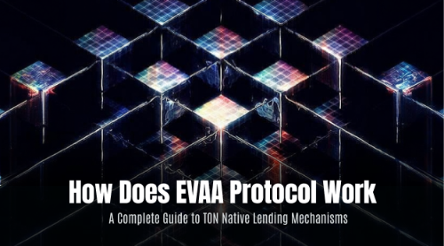 EVAA Protocol 如何运作？TON 原生借贷协议机制全面解析
