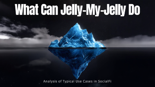 Jelly-My-Jelly 可以做什么?解析 SocialFi 的典型应用场景