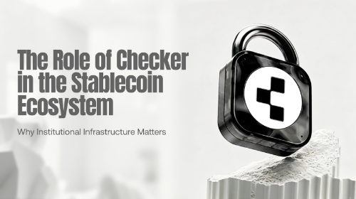 Checker 在稳定币生态中扮演什么角色?解析机构级支付基础设施的重要性