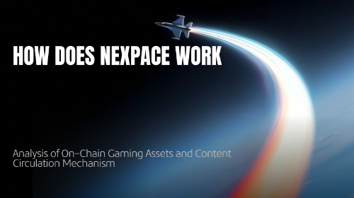 NEXPACE 如何运作?解析链上游戏资产与内容循环机制