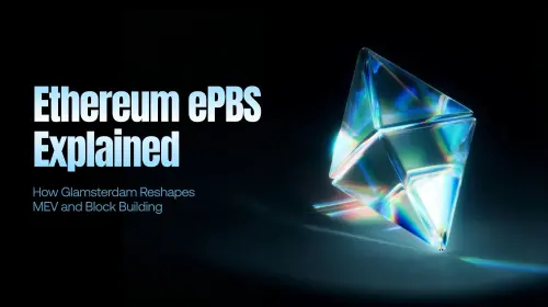 Ethereum ePBS 机制解析：Glamsterdam 如何重构 MEV 与区块构建体系