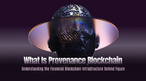 Provenance Blockchain 是什么？Figure 底层金融区块链网络解析