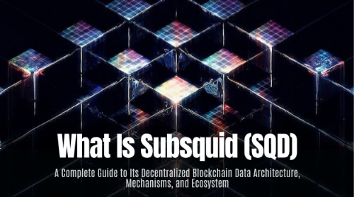 什么是 Subsquid（SQD）？全面理解去中心化区块链数据层的架构、机制与生态