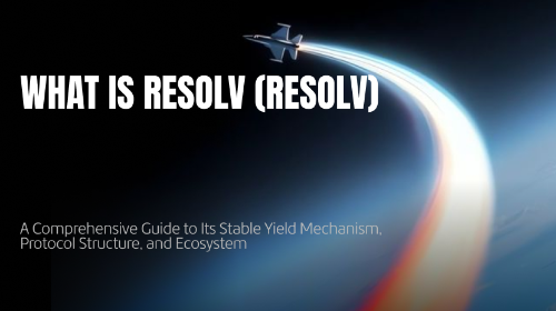 什么是 Resolv（RESOLV）？全面理解其稳定收益机制、协议结构与生态体系
