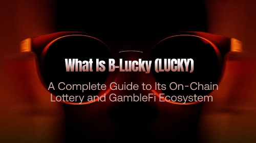 什么是 B-Lucky（LUCKY）？全面理解其链上彩票机制与 GambleFi 生态