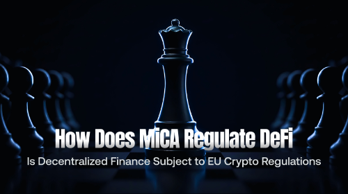 MiCA 如何监管 DeFi?去中心化金融是否适用欧盟监管框架
