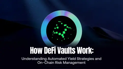 DeFi Vault 如何运作？解析链上金库策略、自动化收益管理与风险控制机制