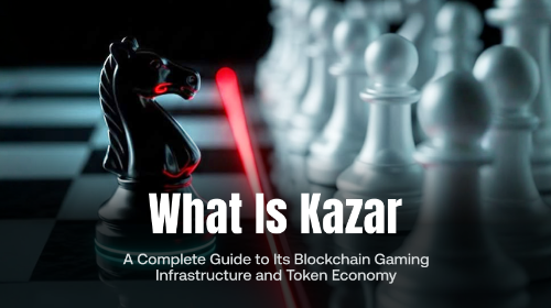 什么是 Kazar Games（KAZAR）？全面理解其区块链游戏基础设施与经济模型