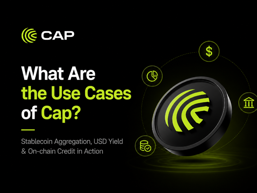 Cap 有哪些应用场景？稳定币聚合、美元收益与链上信用实践