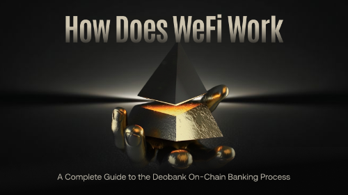 WeFi 如何运作？Deobank 链上银行服务完整流程解析
