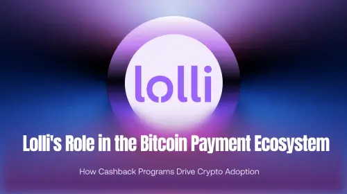 Lolli 在<span class='keyword'>比特币</span>支付生态中的角色：Bitcoin Cashback 如何推动加密货币普及