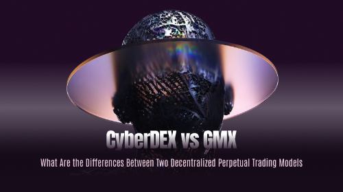 CyberDEX vs GMX:两种去中心化永续合约交易模式有何区别?