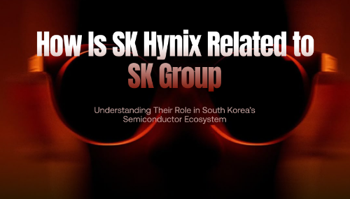 SK 海力士与 SK 集团是什么关系？韩国半导体产业链中的协同模式解析