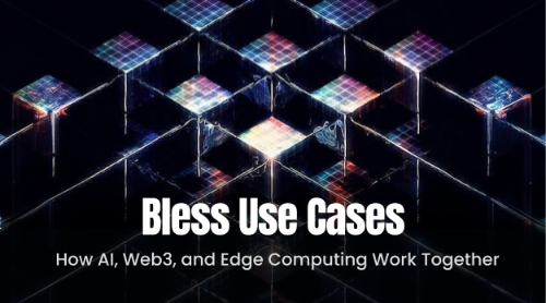 Bless 有哪些应用场景?AI、Web3 与边缘计算如何结合