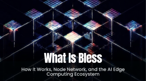 什么是 Bless(BLESS)?工作原理、节点网络与 AI 边缘计算生态