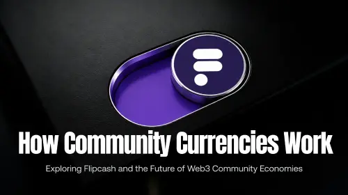 社群货币如何运作?从 Flipcash 看 Community Currency 与 Web3 社群经济的发展模式